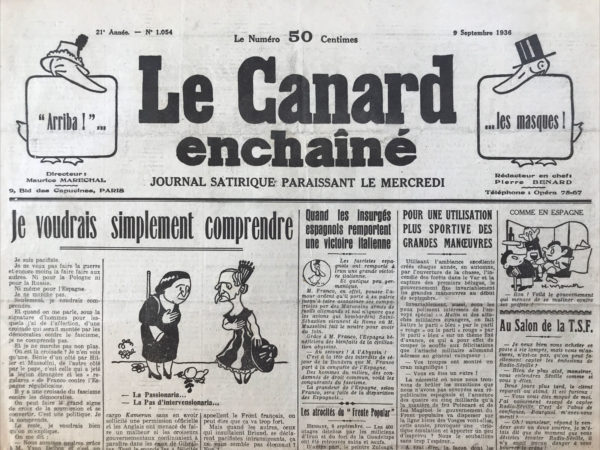 Couac ! | N° 1054 du Canard Enchaîné - 9 Septembre 1936 | Je voudrais simplement comprendre, par Pierre Bénard - La non intervention prononcée par Léon Blum dans la guerre d'Espagne, met les républicains espagnols dans un état de faiblesse vis à vis de Franco et ses alliés que sont Hitler et Mussolini. Sur cette décision, la gauche française est partagée, même au Canard où Bénard et Galtier-Boissière, dans l'édition de la semaine suivante, expriment des opinions divergentes. Les Coulisses du Traité de Versailles : Quand on faisait la paix par Harold Nicholson, par Jean Galtier-Boissière. Harold Nicholson, un expert britannique lors de la rédaction du traité de Versailles, publie *Quand on faisait la paix*, un journal intime relatant ses expériences et observations. Écrit sans artifice littéraire, ce journal offre une vérité brute sur l’atmosphère tragi-comique des négociations de paix après la Première Guerre mondiale. Nicholson décrit l’ignorance des leaders chargés de pacifier le monde. Par exemple, Wilson, avec ses idéaux confus, et Lloyd George, qui confondait une carte géographique avec une carte ethnographique. Ces anecdotes montrent à quel point les négociateurs étaient mal préparés, affectant des décisions cruciales pour des millions de personnes. La réunion des Cinq Grands (Wilson, Clemenceau, Lloyd George, Orlando, et le Japonais Makino) est présentée comme un véritable panier de crabes. Wilson, idéaliste mais hypocrite, Clemenceau, brutal et sans hypocrisie, et Lloyd George, opportuniste, avaient des visions divergentes et souvent conflictuelles. 1. **Wilson** : Nicholson note la capacité des Anglo-Saxons à exclure leurs propres exigences pratiques des théories idéalistes qu'ils imposent aux autres. 2. **Clemenceau** : Motivé par la vengeance de 1870, Clemenceau voulait une paix punitive contre l'Allemagne. 3. **Lloyd George** : Confondu par les cartes, Lloyd George est illustré comme un Premier britannique peu fiable. Les Italiens, selon Nicholson, étaient particulièrement insupportables, pratiquant une obstruction perpétuelle. Leur position était compliquée par les promesses faites par les Français et les Anglais pour les détacher de la Triple-Alliance, promesses que Wilson refusait de reconnaître. Cette situation créa une atmosphère tendue et souvent ridicule. Nicholson fourmille d’anecdotes sur les grands rôles de la politique mondiale. Par exemple, Tardieu et Lansing échangeaient des insultes, Clemenceau faisait preuve d’une incroyable grossièreté, et Balfour adoptait une noblesse inattendue en ignorant les moments de détresse des autres délégués. Ces anecdotes illustrent l’absurdité et l’hostilité des négociations. À mesure que la signature du traité approchait, les organisateurs prenaient conscience de la fragilité de leur œuvre. Nicholson prédisait une perte probable de la paix après la victoire de la guerre, en raison de l'hystérie et des nerfs ébranlés des participants. Sa prédiction, faite le 24 mars 1919, reflétait le pessimisme et les tensions omniprésentes.   | 1054