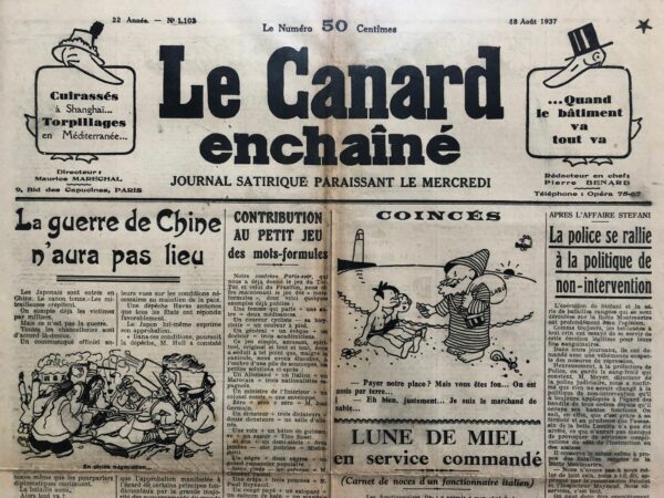 Couac ! | N° 1103 du Canard Enchaîné - 18 Août 1937 | La guerre de Chine n'aura pas lieu - Dans son article du 18 août 1937, Pierre Bénard adopte un ton satirique pour commenter l'invasion japonaise en Chine et la réaction internationale. Utilisant l'ironie et l'humour noir, Bénard critique l'hypocrisie et l'inefficacité des chancelleries et des diplomates face à l'agression japonaise. Bénard commence par souligner l'absurdité des déclarations officielles qui nient l'existence d'une guerre malgré les milliers de victimes et les combats intenses. Il utilise un dialogue fictif entre Chinois pour illustrer cette absurdité : - "C'est rompu." - "Quoi ?" - "Le front." - "Ah ! vous m'avez fait peur. Je croyais que c'était les négociations." Cette conversation met en lumière l'attitude déconnectée des autorités qui minimisent la gravité du conflit. Bénard critique ensuite les déclarations du ministère des Affaires étrangères japonais, qui prétend vouloir forcer les Chinois à "reconsidérer la question" par des moyens militaires. Il tourne en dérision l'idée que la guerre pourrait être une méthode pour faire la paix, soulignant l'absurdité de cette logique : "Quand ils seront bien persuadés qu'au contraire, c'est la manière de ceux-ci de faire la paix, tout sera arrangé." Bénard ne s'arrête pas à la critique de l'agression japonaise, il s'en prend également aux discours officiels qui blâment le traité de Versailles pour les malheurs du monde. Il cite sarcastiquement M. Cordell Hull, secrétaire d'État américain, qui demande aux puissances d'exposer leurs vues pour maintenir la paix, notant que même le Japon exprime son approbation, malgré son agression en Chine. L'article se termine par une réflexion cynique sur la guerre d'Espagne et le conflit en Chine, considérés comme des "expériences" pour améliorer les techniques militaires. Bénard ironise sur l'idée que ces batailles servent de tests pour des stratégies futures, concluant que quand tout sera "bien au point", il ne restera plus qu'à faire la guerre "pour de bon". Il termine avec une note apocalyptique, prédisant que la véritable guerre à venir ne sera rien de moins que "la fin du monde". Pierre Bénard, dans ce texte, utilise l'humour et la satire pour dénoncer l'hypocrisie et l'inaction des puissances mondiales face à l'agression japonaise en Chine. En ridiculisant les déclarations officielles et en soulignant l'absurdité de la situation, il offre une critique mordante de la politique internationale de l'époque. | 1103 1