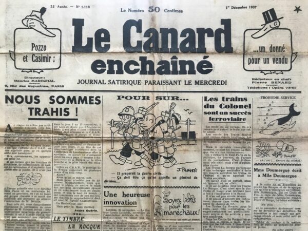 Couac ! | N° 1118 du Canard Enchaîné - 1 Décembre 1937 | L'article NOUS SOMMES TRAHIS ! écrit par André Guérin dans Le Canard Enchaîné du 1er décembre 1937, aborde la découverte du complot du C.S.A.R. (Comité Secret d'Action Révolutionnaire), un groupe fasciste clandestin en France. Guérin exprime une perspective critique sur la façon dont l'affaire a été traitée, en particulier par le gouvernement. Guérin commence par signaler son désaccord avec l'opinion dominante, notamment celle de Jacques Doriot, qui considère l'affaire comme une farce. Il reconnaît que les histoires de caches d'armes et de blockhaus peuvent sembler risibles, mais il insiste sur la gravité de la situation. L'auteur critique la réaction de Doriot et du public, qui prennent l'affaire à la légère, alors qu'il s'agit d'une menace sérieuse pour la sécurité publique. L'article critique également l'intervention gouvernementale, jugée maladroite et tardive. Guérin fait référence au contexte international, en particulier à la guerre civile espagnole, et souligne que des erreurs similaires sont commises en France. Il suggère que, si le gouvernement avait agi différemment, le C.S.A.R. aurait pu prendre le pouvoir, avec des conséquences graves mais aussi des opportunités économiques. Guérin évoque la possibilité d'un coup d'État prévu pour le 15 novembre, qui aurait pu réussir sans l'intervention des autorités. Il imagine que l'Angleterre, fidèle à ses traditions, aurait reconnu le nouveau régime, menant à une coopération plus franche et loyale entre les deux pays. Cela, selon lui, aurait restauré le prestige de la France. Il termine en dénonçant ceux qui, pour saisir quelques mitrailleuses, ont compromis une opportunité de rapprochement avec Neville Chamberlain. Il blâme particulièrement Marx Dormoy pour cette situation. En résumé, Guérin utilise un ton sérieux et critique pour analyser la menace du C.S.A.R., soulignant les implications politiques et diplomatiques de l'affaire. Il critique la réaction du gouvernement et du public, tout en proposant une réflexion sur les conséquences d'une telle menace pour la France et ses relations internationales. | 1118