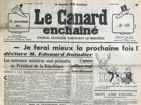 Couac ! | N° 1137 du Canard Enchaîné - 13 Avril 1938 | - Je ferai mieux la prochaine fois ! déclare M. Edouard Daladier - Les nouveau ministres sont présentés au Président de la République - Celui-ci a fait semblant de ne pas les reconnaître - L'article humoristique de Pierre Bénard, publié dans *Le Canard Enchaîné* le 13 avril 1938, décrit la présentation des nouveaux ministres du gouvernement d'Édouard Daladier au Président de la République, Albert Lebrun. Avec une ironie mordante, Bénard souligne l'absurdité et la répétitivité de la politique française, où les "nouveaux" ministres sont en réalité des figures familières du paysage politique. Présentation des ministres : - Édouard Daladier annonce vouloir former un cabinet d'hommes nouveaux, une promesse récurrente mais rarement tenue par les présidents du Conseil. Daladier présente ses ministres au Président Lebrun, qui feint une surprise et une ignorance exagérées. - Albert Lebrun joue parfaitement son rôle, prétendant ne pas reconnaître les noms des ministres, même ceux qu'il connaît bien. Il utilise des jeux de mots et des quiproquos pour montrer l'ironie de la situation. Ministres mentionnés : - Georges Bonnet (Affaires étrangères) : Confusion avec "bonnet de nuit", soulignant l'absurdité. - Camille Chautemps : Lebrun feint de reconnaître le nom, en plaisantant sur les familles nombreuses. - M. de Chappedelaine : Lebrun ne retient pas le nom et le ministre lui-même se vante de son passé politique, soulignant le manque de nouveauté. - Autres ministres : Sarraut, Mandel, Reynaud, Queuille, Frossard - Lebrun bâille, prétendant qu'ils lui sont inconnus. - M. Lebrun utilise des réponses humoristiques et des questions feintes pour souligner la répétitivité des visages politiques. - Interaction entre Daladier et Lebrun : Daladier tente de maintenir le sérieux, tandis que Lebrun continue ses plaisanteries, montrant un manque de respect implicite pour la cérémonie. - Lebrun, en feignant une véritable tristesse, fait une remarque mélancolique sur l'absence de nouvelles figures pour divertir son petit-fils, surnommé "Poupou". Cette dernière touche humoristique souligne l'absurdité de la situation politique où les mêmes personnes continuent de tourner en rond dans les hautes sphères du pouvoir. Cet article de Bénard dans *Le Canard Enchaîné* se moque de l'immobilisme politique et de la façade de renouvellement souvent affichée par les dirigeants. L'humour et l'ironie sont utilisés pour critiquer la superficialité des changements annoncés par Daladier, tout en mettant en lumière la connivence et le jeu de rôles entre les hauts fonctionnaires de la République. | 1137 e1708168360788