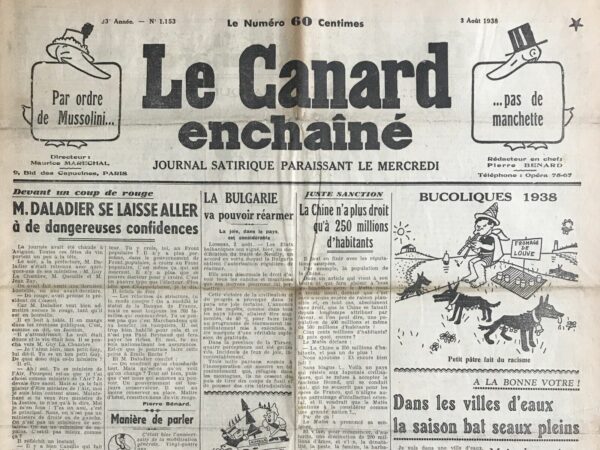 Couac ! | N° 1153 du Canard Enchaîné - 3 Août 1938 | L'article satirique Devant un coup de rouge, M. Daladier se laisse aller à de dangereuses confidences par Pierre Bénard, publié le 3 août 1938 dans Le Canard enchaîné, caricature la décontraction de M. Daladier et ses ministres après une journée festive à Avignon, où le vin a coulé à flots. L'article commence par dépeindre une soirée à la préfecture où M. Daladier se retrouve avec quelques-uns de ses ministres après des célébrations du vin. Le ton est léger et humoristique, soulignant l'ambiance détendue créée par l'alcool. M. Daladier, visiblement affecté par le vin, fait des confidences à ses ministres de manière décontractée et parfois imprudente. Il exprime des sentiments amicaux envers ses collègues ministres, comme Guy La Chambre, ministre de l'Air, tout en ironisant sur les choix de nomination qu'il aurait pu faire sous l'influence de l'alcool. Il critique aussi avec cynisme la politique et les promesses non tenues du Front populaire, dénonçant le contrôle persistant des élites économiques malgré les réformes de façade. M. Daladier semble se moquer de la situation politique et des attentes du peuple, soulignant que le gouvernement de Front populaire est plus conservateur que réellement réformateur. Il conclut ironiquement que malgré les discours et les promesses, peu de choses changent réellement puisque ce sont eux qui sont au pouvoir. En résumé, l'article utilise l'humour pour critiquer subtilement la politique et les compromis au sein du gouvernement français de l'époque, tout en soulignant l'ironie de la situation où les promesses de changement sont souvent vidées de leur substance par la réalité du pouvoir. | 1153 e1708169673405