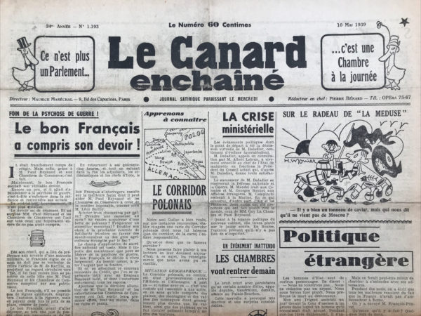 Couac ! | N° 1193 du Canard Enchaîné - 10 Mai 1939 | Dans l'article Le Corridor polonais par Jules Rivet, publié dans Le Canard enchaîné le 10 mai 1939, l'auteur utilise un ton satirique pour aborder la question du Corridor polonais, une région stratégique et controversée située entre l'Allemagne et la Pologne. Rivet offre une description humoristique et ironique de cette zone géographique et de ses habitants. Il commence par situer géographiquement le Corridor, en notant qu'il se trouve provisoirement entre l'Hitlérie et l'Allemagne. Rivet souligne de manière humoristique que cette région comporte des plaines, des montagnes et des vallées, semblable à d'autres régions du monde, et que les plateaux y circulent poliment lors de l'arrivée de visiteurs, une plaisanterie sur les visites diplomatiques. Le climat du Corridor est décrit comme frais en raison des courants d'air constants, ce qui entraîne des rhumes fréquents. L'auteur joue avec les mots en décrivant la manière dont les indigènes saluent avec un éternuement suivi de "passepartout ski", une allusion comique à la langue polonaise. Les habitants, appelés "Corridoriens", sont décrits de manière vague, oscillant entre les grands aryens blonds de l'Allemagne nazie et les Polonais souvent bruns. Rivet souligne ironiquement que leur couleur tend vers le gris, surtout le dimanche. Il réfute également l'idée que les Corridoriens organisent des corridas, affirmant plutôt qu'ils dépendent de l'emprunt de ressources venant de la France et de l'Angleterre. Enfin, Rivet mentionne la défense de la nation, en indiquant que le Corridor est gardé par des soldats polonais qui protègent la civilisation et, à leurs moments perdus, donnent un coup de balai. Cette dernière remarque est une critique déguisée de l'impuissance des mesures de défense face aux menaces extérieures. L'article utilise l'humour et l'ironie pour critiquer la situation géopolitique de l'époque, en soulignant les tensions entre l'Allemagne et la Pologne, ainsi que l'inaction des grandes puissances européennes. Rivet ridiculise les aspects absurdes des relations internationales et des conflits en cours, tout en mettant en lumière la précarité de la situation pour les habitants du Corridor polonais. | 1193