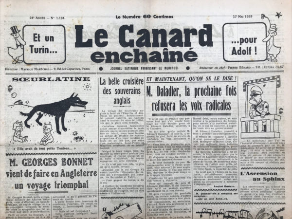 Couac ! | N° 1194 du Canard Enchaîné - 17 Mai 1939 | Dans son article M. Georges Bonnet vient de faire en Angleterre un voyage triomphal publié dans Le Canard enchaîné le 17 mai 1939, Pierre Bénard adopte un ton satirique pour commenter le voyage diplomatique du ministre français des Affaires étrangères, Georges Bonnet, en Grande-Bretagne. À travers une série d'anecdotes humoristiques, Bénard critique de manière ironique l’efficacité et l’impact de cette visite. Bénard commence par décrire l’arrivée de Bonnet à Southampton, où il est accueilli avec des égards particuliers. L’interaction avec le porteur, à qui Bonnet offre une pièce d’un shilling, est présentée de manière triviale, soulignant l’absence de réelle substance diplomatique dans cet échange. Ensuite, Bénard narre les tentatives de Bonnet pour engager des conversations diplomatiques avec divers individus, y compris un policier germanophile qui refuse de parler et un maître d’hôtel avec qui Bonnet discute de l’utilisation de la gelée de groseille avec les muffins. Ces anecdotes mettent en lumière l’inutilité et l’absurdité des interactions de Bonnet, suggérant que ses efforts diplomatiques sont vains et ridicules. L’article relate également une rencontre dans un pub où Bonnet explique sa politique à un gentleman qui s’avère être chilien et ne comprend rien de ce que dit Bonnet. Cette situation renforce l’idée que les efforts de Bonnet sont mal dirigés et inefficaces. Bénard raconte un léger incident où un journaliste, confondant Georges Bonnet avec Constance Bennett, une célèbre actrice américaine, montre à quel point Bonnet est mal perçu et peu pris au sérieux, même par la presse. Enfin, Bénard décrit la visite de Bonnet à Londres, où il n’est pas reçu par le Premier ministre Neville Chamberlain. Bonnet se contente de regarder la maison de Downing Street, soulignant l’absence de véritable engagement diplomatique. En rentrant à Paris, Bonnet déclare qu’il n’a pas déjeuné avec Lord Halifax, ce qui rappelle une de ses déclarations passées concernant Stavisky. Bénard termine en notant que Bonnet a perdu toute crédibilité, même lorsqu’il dit la vérité, accentuant l’idée de l’incompétence et du manque de sérieux du ministre.   | 1194