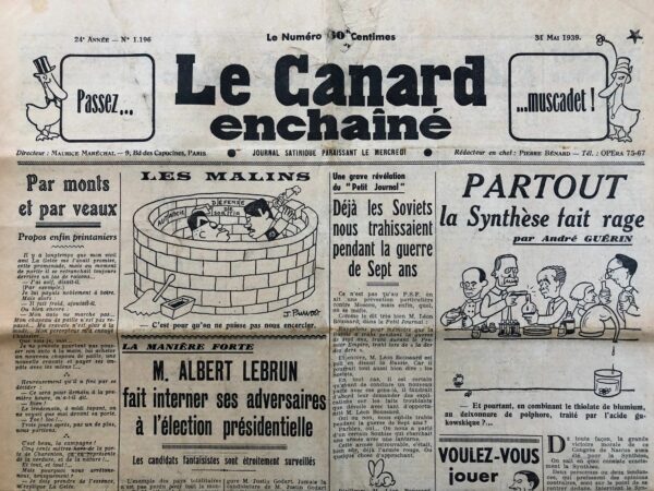 Couac ! | N° 1196 du Canard Enchaîné - 31 Mai 1939 | L'article Partout la synthèse fait rage par André Guérin, publié dans Le Canard enchaîné le 31 mai 1939, utilise un ton ironique et humoristique pour critiquer le concept de synthèse, largement discuté lors du Congrès de Nantes. La synthèse, telle que décrite par Guérin, consiste à tenter de réconcilier des opinions diamétralement opposées sans réellement résoudre les divergences. Guérin commence par définir la synthèse comme un processus où deux tendances contradictoires sont mises face à face sans l'intention de les réconcilier ou de les séparer, mais simplement de les faire coexister. Cette approche est moquée pour son incapacité à engager les parties concernées, leur permettant de continuer à se disputer comme avant. Il poursuit en mentionnant les figures clés de cette démarche, MM. Rivière, Thiolas et Charles Lussy, qui ont reçu des propositions flatteuses au-delà du parti socialiste. Il donne des exemples de l'application de la synthèse dans différents contextes politiques, illustrant ainsi son absurdité. Chez les radicaux, la synthèse est proposée pour résoudre les crises internes concernant une proposition de loi sur le retour des Congrégations. Une suggestion humoristique est faite : autoriser les Congrégations en fraude les jours pairs et appliquer strictement les lois républicaines les jours impairs. À l'Alliance démocratique, la synthèse est évoquée pour résoudre le désaccord entre P.-E. Flandin, qui veut aller à Munich, et M. de Kerillis, qui s'y oppose. Une solution comique est suggérée : les faire se rencontrer à mi-chemin, à Sarreguemines ou Karlsruhe, pour discuter plus calmement. Guérin extrapole ensuite la méthode de synthèse à d'autres situations, comme entre ceux qui veulent Moscou et ceux qui veulent Burgos, en les envoyant ensemble à Téhéran. Le Premier ministre Daladier est également mentionné comme ayant recours à la synthèse pour concilier des positions politiques opposées au sein de son gouvernement, par exemple entre le munichisme de M. de Monzie et la fermeté de M. Mandel, ou entre la politique financière de M. Paul Reynaud et les capacités des populations. La conclusion de l'article évoque l'extension de la synthèse à des domaines non politiques, soulignant son caractère absurde : entre le percepteur et le contribuable, le mercanti et le consommateur, le chat et le chien, et l'eau et le feu.   | 1196 1