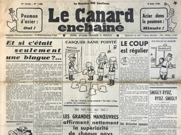 Couac ! | N° 1206 du Canard Enchaîné - 9 Août 1939 | Et si c'était seulement une blague ? Dans son article du 9 août 1939, Pierre Bénard, fidèle à son style mordant et satirique, interroge le lecteur sur la réalité des tensions politiques et militaires de son époque. Il soulève la possibilité que toute cette agitation ne soit qu'une vaste comédie orchestrée par les gouvernements pour justifier leurs actions et maintenir leur pouvoir. Bénard commence par suggérer que les états de mobilisation servent commodément les chefs de gouvernement. En invoquant la menace extérieure, ils peuvent imposer des mesures difficiles à leurs citoyens avec une justification facile : la nécessité de se préparer à la guerre. Ce procédé, décrit avec ironie, permet aux dirigeants de détourner l'attention des problèmes internes et de renforcer leur autorité. L'auteur évoque ensuite Paul Reynaud, ministre des Finances, qui impose de nouvelles taxes tout en blâmant Hitler pour ces mesures impopulaires. Bénard met en lumière l'hypocrisie de cette justification, soulignant que Reynaud rassure les contribuables en leur faisant croire que les difficultés financières sont inévitables en raison des actions de l'Allemagne. En Allemagne, Bénard tourne en dérision Joseph Goebbels, le ministre de la Propagande, qui justifie les privations et les sacrifices exigés des citoyens allemands en accusant la politique d'encerclement de Chamberlain. Cette manipulation de l'opinion publique est présentée comme un moyen de maintenir la loyauté envers le Führer malgré les promesses non tenues. L'article continue en exposant comment, en Angleterre et en Italie, les gouvernements utilisent des stratégies similaires. Hore Belisha et Mussolini justifient leurs décisions impopulaires en pointant du doigt des menaces extérieures, simplifiant ainsi leur rôle de dirigeants en détournant la colère populaire vers des ennemis étrangers. Bénard fait un parallèle entre ces tactiques politiques et la méthode des parents utilisant la figure du père Fouettard pour discipliner leurs enfants. Il critique l'utilisation de la peur comme outil de contrôle, suggérant que les gouvernements exploitent cette peur pour obtenir l'adhésion de leurs peuples. L'auteur cite Geneviève Tabouis, qui dénonce le "chantage à la guerre" des dictatures, mais Bénard va plus loin en affirmant que même les démocraties utilisent ce chantage pour suspendre des libertés fondamentales. Il dénonce la suspension de facto du Parlement et du suffrage universel, signalant une dérive autoritaire justifiée par la situation de crise. Bénard conclut en notant que ceux qui ont craint pour leurs privilèges en 1936 les ont retrouvés, souvent augmentés, tandis que les gains sociaux comme la semaine de 40 heures et les contrats collectifs sont démantelés sous prétexte d'urgence nationale. Il laisse entendre que cette "magnifique combine" des dirigeants ne peut être séparée de la possibilité d'une guerre réelle, soulignant le cynisme et l'hypocrisie des élites politiques. En somme, Pierre Bénard offre une critique acerbe des manœuvres politiques de son temps, soulignant l'utilisation de la peur et des menaces extérieures comme moyens de contrôle et de justification des actions des gouvernements. Son article est une mise en garde contre la manipulation et la suspension des libertés sous prétexte de sécurité nationale, un message qui résonne encore de nos jours. | 1206 e1708179977384