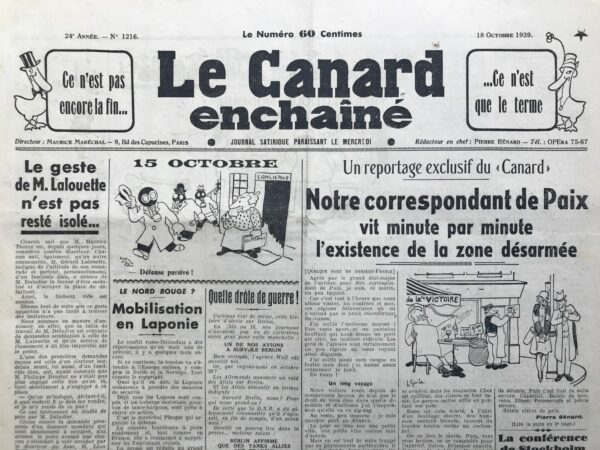 Couac ! | N° 1216 du Canard Enchaîné - 18 Octobre 1939 | Un reportage exclusif du "Canard" - Notre correspondant de Paix vit minute par minute l'existence de la zone désarmée - par Pierre Bénard -L'article de Pierre Bénard, publié dans "Le Canard enchaîné" le 18 octobre 1939, est une satire brillante qui tourne en dérision la vie quotidienne dans la zone arrière de la France pendant la Seconde Guerre mondiale. Pierre Bénard adopte un ton ironique et humoristique dès le titre, "Un reportage exclusif du (Canard)", introduisant ainsi une parodie de reportage de guerre. Il se présente comme un "correspondant de Paix", agréé par le grand état-major de l'arrière, ce qui souligne immédiatement le contraste entre la réalité de la guerre et la perception comique qu'il en donne. L'article utilise des descriptions exagérées et des jeux de mots pour dépeindre la vie monotone et presque absurde de la zone arrière. Bénard se moque des uniformes imposés aux correspondants, décrivant leur tenue civile comme étant à la fois ridicule et amusante pour les habitants locaux. Il amplifie également la banalité des activités quotidiennes telles que jouer à la belote, prendre des apéritifs et discuter vivement dans des établissements où les lumières sont passées au bleu par précaution. L'ironie atteint son apogée lorsque Bénard évoque des "incidents troublant heureusement cette atroce quiétude", comme des voix féminines dans la nuit ou la discussion animée autour de la table où quelqu'un annonce que l'armée est prisonnière, présenté comme une "bonne nouvelle". Le passage sur le "héros calme", un pêcheur sur les rives d'une petite rivière, illustre parfaitement l'absurdité de la situation : alors que la guerre fait rage ailleurs, Bénard cherche désespérément quelque chose de sensationnel dans un contexte de paix monotone. En conclusion, cet article de Pierre Bénard dans "Le Canard enchaîné" est un exemple brillant de satire journalistique qui utilise l'exagération et l'ironie pour critiquer subtilement la perception de la guerre depuis l'arrière. À travers ses descriptions comiques et ses observations décalées, Bénard nous invite à réfléchir sur les réalités contrastées et souvent absurdes de la vie pendant la guerre, tout en offrant une perspective divertissante et mordante sur les événements de l'époque. | 1216