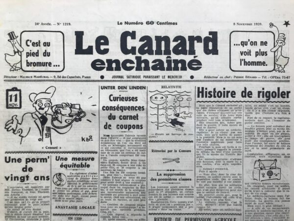 Couac ! | N° 1219 du Canard Enchaîné - 8 Novembre 1939 | Une perm' de 20 ans, par Robert Tréno Les accords de Munich, signés le 30 septembre 1938, livrent à l'Allemagne le territoire tchécoslovaque des sudètes, peuplé majoritairement d'allemands, en échange, espère-t-on, de la paix avec Hitler. Accords en trompe-l'œil. Dès le 15 mars 1939, les troupes allemandes envahissent la Tchécoslovaquie, indépendante en 1918. Elles récidivent avec la Pologne le 1er septembre 1939, soit 9 jours seulement après la signature du pacte germano-soviétique, traité de non-agression entre ces 2 pays, que pourtant tout oppose. Cela conduit la France et le Royaume-Uni à déclarer la guerre à l'Allemagne le 3 septembre 1939. Mais il faudra attendre 8 mois, durée de la drôle de guerre, pour que la 2ème guerre mondiale éclate le 10 mai 1940. Dans le numéro 1219 du 8 novembre 1939, Tréno constate, amèrement, que "la perm' de 20 ans est expirée" et regrette toutes les compromissions, reculades et faiblesses affichées depuis la signature du traité de Versailles en 1919: une Société Des Nations incapable, le réarmement toléré de l'Allemagne nazie, les conférences-mirages. "Si ç'avait été la paix, tout le monde aurait désarmé". Il n'y aurait pas eu la Ruhr, la Sarre, la Rhénanie, l'Anschluss (annexion de l'Autriche), le corridor de Dantzig... Ni même Hitler". Enfin, "Il n'y aurait pas eu des camps de concentration, des pogroms, des Guernica... des Varsovie en ruines" poursuit-il. 21 ans de répit, et c'est reparti comme en 14 !        S.P.   | 1219