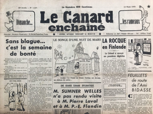 Couac ! | N° 1237 du Canard Enchaîné - 13 Mars 1940 | L'article Sans blague...c'est la semaine de bonté de Pierre Bénard, publié dans "Le Canard Enchaîné" le 13 mars 1940, est une pièce de satire mordante qui se moque des déclarations et actions des autorités en pleine Seconde Guerre mondiale. Bénard commence en proclamant que c'est la "semaine de bonté", une affirmation ironique étant donné le contexte historique difficile. Il souligne de petits détails présentés comme des actes de bonté par le gouvernement, mais qui révèlent en réalité des absurdités et des failles. Il mentionne d'abord un nouveau décret qui spécifie que seuls les espions seront exécutés par arme à feu, tandis que les autres condamnés à mort seront guillotinés "comme dans le bon temps". Cette décision, ironise Bénard, pourrait ne pas consoler les condamnés, mais elle garantit au bourreau de ne pas perdre son emploi, offrant ainsi une sorte de "bonheur" à au moins une personne. Ensuite, il parle de M. Paul Reynaud, le ministre des Finances, qui propose un budget symbolique de mille francs pour la Défense nationale, suivant l'exemple de la Grande-Bretagne. Bénard souligne que cette décision est supposée empêcher l'ennemi de connaître le montant réel des dépenses, mais elle cache aussi l'information aux contribuables, les épargnant ainsi de soucis inutiles. Il poursuit en mentionnant des commissions de récupération qui ont réexaminé les réformés, exemptés et ajournés, et ont trouvé 80 % d'entre eux "bons" pour le service. Cet acte, encore une fois, est présenté comme une preuve de la bonté des autorités. Bénard continue en notant que des mesures telles que le rationnement de la viande et la suppression de l'alcool sont mises en place "pour notre bien" et "pour notre santé". Il se moque ensuite des actes de diplomatie internationale, comme les Anglais qui arraisonnent puis relâchent des charbonniers italiens, et von Ribbentrop qui visite le Pape sans incident notable. En conclusion, Bénard utilise l'ironie pour montrer que les actions et déclarations des dirigeants, bien qu'elles puissent sembler bienveillantes ou utiles, sont souvent déconnectées de la réalité et insuffisantes face aux vrais problèmes. Il appelle à être indulgents avec les dirigeants, tout en sous-entendant qu'ils sont peut-être incapables de faire mieux, ou qu'ils sont eux-mêmes conscients de leurs propres limites. | 1237