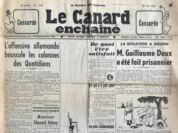 Couac ! | N° 1247 du Canard Enchaîné - 22 Mai 1940 | Dans son article L'offensive allemande bouscule les colonnes des Quotidiens publié dans "Le Canard Enchaîné" le 22 mai 1940, Pierre Bénard critique vivement la manière dont les journaux français, en particulier "Le Petit Parisien" et ses journalistes, couvrent l'offensive allemande. Bénard commence par souligner la confusion et le désordre qui règnent dans les colonnes des journaux suite à l'attaque allemande. Il cible spécifiquement M. Charles Morice du "Petit Parisien", décrivant comment Morice a dû adapter son ton face à la gravité des événements. Morice, qui autrefois traitait les questions militaires avec une certaine légèreté, est désormais contraint de reconnaître la gravité de la situation. Morice évoque la Première Guerre mondiale et les stratégies qui ont mené à la victoire lors de la bataille de la Marne, exprimant un espoir prudent que les chefs militaires actuels pourront exploiter une faiblesse dans le dispositif ennemi. Cependant, Bénard note le manque de conviction dans les mots de Morice, soulignant que ce dernier semble se forcer à croire en une issue positive. Bénard critique aussi Morice pour avoir passé huit mois à rassurer le public avec une fausse confiance, et il lui demande maintenant de ne pas plonger les lecteurs dans le pessimisme. Il compare les articles de Morice à des publicités pharmaceutiques, suggérant qu'ils sont aussi peu fiables. En contraste, Bénard évoque Geneviève Tabouis, une autre journaliste dont l'optimisme et la présentation des faits sont jugés exagérément positifs et détachés de la réalité. Tabouis décrit les Allemands comme étant constamment en difficulté et démoralisés, ce qui est en contradiction flagrante avec les avancées allemandes observées sur le terrain. Bénard conclut en remarquant que, malgré la gravité de la situation, les articles de Morice et de Tabouis ont un ton tellement décalé qu'ils pourraient prêter à rire, si seulement l'époque n'était pas si sombre. Ainsi, Pierre Bénard utilise l'ironie et la satire pour dénoncer la manière dont les médias français de l'époque géraient l'information sur la guerre, oscillant entre optimisme irréaliste et soudain pessimisme, sans fournir au public une vision équilibrée et honnête de la situation. | 1247 e1708181086755