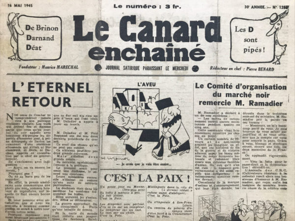 Couac ! | N° 1286 du Canard Enchaîné - 16 Mai 1945 | L'article L'éternel retour par Pierre Bénard, publié dans *Le Canard Enchaîné* du 16 mai 1945, critique avec ironie et sarcasme la réintégration de politiciens controversés dans la vie politique française après leur retour de captivité en Allemagne. Bénard s'adresse à ses collègues du journal *Combat*, qui s'indignent de la remise en scène de figures politiques associées à la débâcle française de 1940, comme Édouard Daladier et Paul Reynaud. Bénard commence par mentionner la colère de *Combat* face à la consultation des anciens dirigeants par le gouvernement à peine rentrés d'Allemagne. Il souligne l'absurdité de la situation, rappelant les malheurs causés par ces hommes durant leur mandat. L'ironie est manifeste lorsqu'il parle de leur "bonne mine" sur les photos diffusées par la presse américaine, suggérant qu'ils pourraient de nouveau servir de guides, cette fois avec un meilleur résultat pour la France. La satire continue avec l'évocation des propositions de *Combat*, qui accepterait tout au plus de les reléguer à une maison de retraite avec une dotation, tandis que ces anciens dirigeants se contenteraient d'un portefeuille ministériel. Bénard se moque des efforts de M. Palewski pour les réunir en un "conseil des anciens", un geste symbolique destiné à préserver les apparences. Il décrit ensuite les caractéristiques de Daladier et Reynaud, notant qu'ils n'étaient peut-être pas des grands intellectuels, mais des hommes de cœur, mêlant politique et amour. Bénard brosse un tableau ironique de leurs relations amoureuses et de la manière dont leurs gouvernements successifs étaient davantage des salons privés que des institutions politiques sérieuses. L'article se conclut sur une note plus cynique, rappelant les catastrophes survenues sous leurs gouvernements précédents, tout en ironisant sur la stabilité et la prévisibilité qu'ils apportent par rapport à une politique d'aventure. Bénard adresse une dernière pique à M. Palewski et ses efforts pour réintroduire ces figures controversées, tout en soulignant l'acceptation résignée des Français, échaudés par les échecs passés mais apparemment prêts à redonner une chance aux mêmes dirigeants. En somme, Bénard utilise l'humour et l'ironie pour dénoncer la réhabilitation politique de figures responsables des échecs de la France avant et pendant la guerre, soulignant la myopie et l'indulgence de l'opinion publique et des autorités de l'époque. | 1286