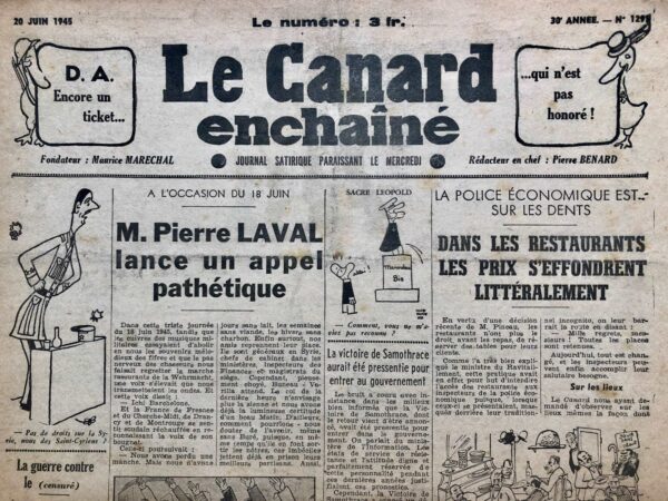 Couac ! | N° 1291 du Canard Enchaîné - 20 Juin 1945 | L'article satirique A l'occasion du 18 juin, M. Pierre Laval lance un appel pathétique par Pierre Bénard, publié dans *Le Canard Enchaîné* le 20 juin 1945, se moque de Pierre Laval et de ses partisans collaborateurs à travers une parodie cynique de discours. L'article débute avec une scène nostalgique du 18 juin 1945, évoquant le retour de souvenirs militaires et patriotiques contrastés avec la réalité actuelle. Pierre Laval, par le biais de l'auteur, est caricaturé comme lançant un appel depuis l'exil, soulignant la persistance de leurs forces malgré les revers. Laval exprime une confiance ironique dans l'avenir, invoquant des éléments tels que la résilience face à la pénurie alimentaire et énergétique, et le retour de leurs alliés dans des positions influentes en France et à l'étranger. L'humour noir est présent tout au long de l'article, notamment lorsque Bénard mentionne des télégrammes enthousiastes reçus de personnalités politiques comme Georges Bonnet et Camille Chautemps, ainsi que des rumeurs fantaisistes sur l'arrivée de Marcel Déat à Barcelone à bord d'un croiseur anglais. L'idée d'un potentiel gouvernement français à Barcelone composé de revenants est aussi tournée en dérision, soulignant le caractère absurde des ambitions et des espoirs des collaborateurs restants de la Seconde Guerre mondiale. En conclusion, l'article de Bénard se moque des illusions persistantes et de l'attitude déconnectée des anciens collaborateurs, tout en soulignant l'ironie et le ridicule de leurs aspirations politiques alors que la France émergeait d'une période de division et de reconstruction. | 1291 1