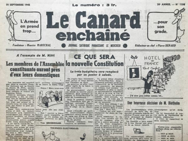 Couac ! | N° 1304 du Canard Enchaîné - 19 Septembre 1945 | Dans l'article CE QUE SERA la nouvelle Constitution : Le train budgétaire sera remplacé par un panier salade, publié dans *Le Canard Enchaîné* par R. Tréno, une satire politique prend forme autour des discussions concernant la nouvelle constitution française. L'auteur se moque des débats sur le système parlementaire, en particulier sur le choix entre une chambre unique ou deux. Tréno imagine un système où le Palais-Bourbon et le Palais du Luxembourg sont tous deux réouverts. Le Palais-Bourbon abrite l'Assemblée élue par suffrage universel, tandis que le Palais du Luxembourg devient le siège de la Haute Cour. Il décrit un scénario où les députés, croyant représenter la souveraineté populaire, exigent des nationalisations immédiates. Le gouvernement, opposé à ces demandes, se retrouve en minorité après un vote. L'auteur décrit ensuite une "navette" très différente de celle d'autrefois. Au lieu d'un processus législatif normal, il imagine un panier à salade transportant les députés récalcitrants au Palais du Luxembourg, où ils sont jugés par le président Montgibeaux et le procureur général Mornet. Ce système, bien que absurde, est présenté comme un moyen efficace d'assurer la stabilité ministérielle et d'exécuter les décisions de l'exécutif sans interférence. Tréno conclut en soulignant que les partis ont prévu ce scénario en choisissant des chefs trop âgés pour être inquiétés par la Haute Cour, ce qui souligne la corruption et l'inefficacité du système proposé. Cet article utilise l'humour et l'ironie pour critiquer les discussions constitutionnelles et les comportements des hommes politiques, soulignant leur inefficacité et leur tendance à se protéger au détriment de l'intérêt public. | 1304 1