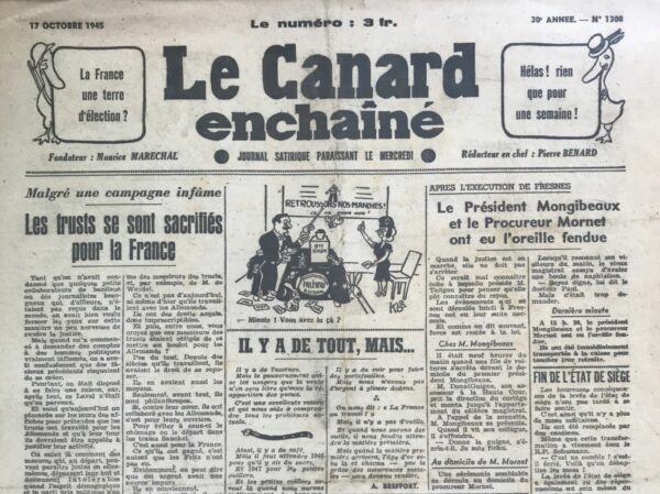 Couac ! | N° 1308 du Canard Enchaîné - 17 Octobre 1945 | Pierre Bénard, dans son article satirique Malgré une campagne infâme - Les trusts se sont sacrifiés pour la France, publié le 17 octobre 1945 dans Le Canard Enchaîné, critique sévèrement l'indulgence et l'hypocrisie entourant les élites économiques françaises après la Libération. Bénard se moque de l'idée selon laquelle les grands industriels et les financiers, qui ont collaboré avec les Allemands, seraient des patriotes incompris. L'auteur commence par évoquer la tolérance initiale envers la condamnation de petits collaborateurs et journalistes peu influents. Toutefois, il souligne que lorsque les poursuites touchent des personnalités politiques et économiques influentes, les critiques émergent rapidement, mettant en lumière un double standard dans l'administration de la justice. Bénard poursuit en dénonçant les affiches accusant les grandes entreprises de collaboration avec les Allemands. Il expose l'absurdité de juger les élites économiques selon les mêmes critères que les collaborateurs de moindre envergure. L'article ironise sur l'idée que ces industriels, en poursuivant leurs affaires avec l'occupant allemand, n'ont fait que leur "métier," et qu'ils seraient prêts à travailler avec les Anglais ou les Américains maintenant que la guerre est finie. L'auteur tourne en dérision la justification des collaborations des trusts comme un acte de philanthropie pour éviter le chômage et la déportation de leurs ouvriers. En affirmant que les profits réalisés grâce aux transactions avec les Allemands sont "autant que les Fritz n'ont pas eu," Bénard souligne l'absurdité et l'immoralité de cette logique. Enfin, Bénard conclut que même si les fortunes accumulées ont des sources impures, les grands industriels refusent de rendre cet argent pour ne pas "empoisonner" les autres, illustrant ainsi leur hypocrisie et leur égoïsme. Cet article satirique met en lumière l'injustice perçue dans le traitement différencié des collaborateurs selon leur statut social, critiquant l'impunité des élites économiques et leur prétendue bienveillance patriotique. | 1308 e1679076801454