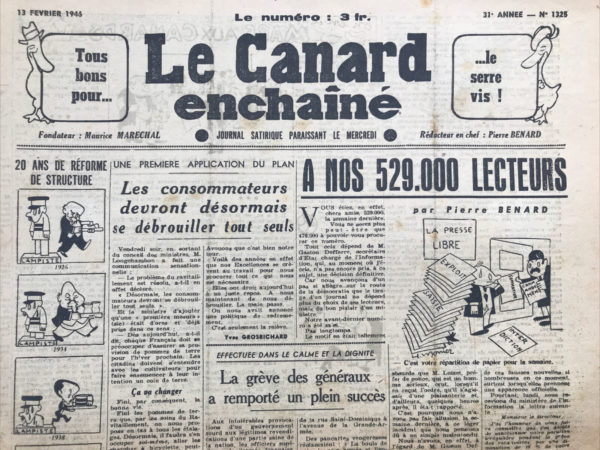 Couac ! | N° 1325 du Canard Enchaîné - 13 Février 1946 | Pierre Bénard, dans son article "A nos 529.000 lecteurs", adresse avec un humour mordant et une ironie acerbe la censure et l'ingérence gouvernementale dans la presse française. En soulignant que le tirage d'un journal dépend désormais "du bon plaisir d'un ministre", il critique vivement le fait que la liberté de la presse soit mise à mal par des décisions politiques arbitraires. L'article commence par un fait marquant : le Canard Enchaîné a atteint 529.000 lecteurs la semaine précédente, mais ce nombre pourrait chuter en raison de la censure exercée par M. Gaston Defferre, le secrétaire d'État chargé de l'Information. Bénard utilise ce point pour illustrer comment la diffusion d'un journal peut être manipulée, non par les préférences des lecteurs, mais par la volonté d'un ministre. Il décrit la saisie d'un numéro du journal, soulignant l'absurdité de la situation et la rapide rétractation de la décision, qui révèle la nature superficielle et capricieuse de cette censure. L'auteur exprime des sentiments ambivalents envers Defferre, un voisin de bureau qu'il respecte pour son apparence impeccable et ses choix vestimentaires, tout en déplorant son rôle dans la restriction de la presse. Cette dualité ajoute une touche personnelle et sarcastique au texte, accentuant l'absurdité de la situation. Bénard évoque également l'ironie d'être sanctionné pour avoir continué à paraître pendant une grève des rotativistes, ce qui, selon lui, est interprété à tort comme une infraction aux décisions gouvernementales sur le blocage des prix. Il met en lumière l'incohérence et l'hypocrisie de telles mesures en citant l'augmentation simultanée des prix du tabac et des chemins de fer par le gouvernement. Le commentaire de Bénard culmine en une critique de l'interventionnisme excessif et des menaces à la liberté de la presse, affirmant qu'un ministre ne devrait pas avoir le pouvoir de ralentir ou d'empêcher la diffusion d'un journal. Il conclut en s'adressant directement à Defferre, non en tant que ministre mais comme un voisin, appelant à la raison et à la défense des principes républicains. En résumé, l'article de Pierre Bénard est un puissant plaidoyer pour la liberté de la presse, utilisant l'humour et l'ironie pour dénoncer la censure et les abus de pouvoir politiques, tout en appelant à un retour aux valeurs démocratiques fondamentales. | 1325