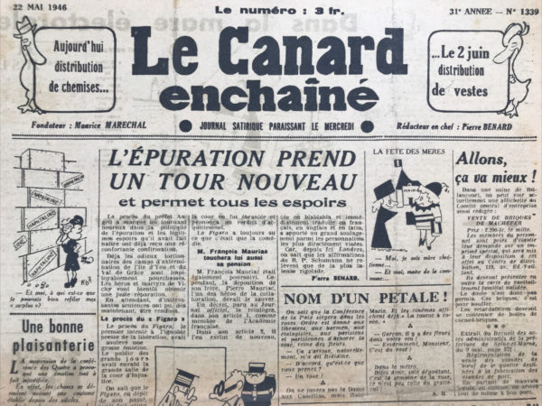 Couac ! | N° 1339 du Canard Enchaîné - 22 Mai 1946 | L'ÉPURATION PREND UN TOUR NOUVEAU et permet tous les espoirs - L'article satirique de Pierre Bénard, paru dans *Le Canard Enchaîné* du 22 mai 1946, critique de manière ironique le processus d'épuration en France à la fin de la Seconde Guerre mondiale, en se concentrant sur plusieurs affaires judiciaires et politiques controversées de l'époque. Bénard commence par évoquer le procès du préfet Angeli, où malgré l'attente de réponses satisfaisantes de la part de l'épuration, les résultats déçoivent souvent. Le Figaro, connu pour son passé controversé pendant la guerre, réussit à plaider avec succès l'acquittement dans le cas du préfet Angeli en utilisant l'argument "d'intérêt national". Cette défense cynique provoque des réactions mitigées parmi le public et la cour, mais elle aboutit à un verdict favorable pour le préfet. Ensuite, Bénard se moque de l'implication de François Mauriac, l'écrivain célèbre, dans la collaboration. Grâce à la déposition de son frère, Pierre Mauriac, également impliqué, François Mauriac évite les conséquences graves et continue de percevoir sa pension, malgré des réintégrations et exclusions répétées de l'Académie française. L'article continue avec le cas de Maurice Chevalier, accusé de relations suspectes pendant la guerre et d'auto-proclamation comme un héros du maquis. Sa défense humoristique sur son ancienne émission de radio et ses contributions artistiques contraste avec la sévérité de la chambre civique, qui le condamne puis l'exempte d'indignité nationale en raison de ses services rendus à la collaboration. Enfin, Bénard tourne en dérision les déclarations du R.P. Schumann à Radio Vatican, critiquant sévèrement les figures politiques françaises de l'époque pour leurs actions pendant la libération. Cette déclaration, traduite dans plusieurs langues, est présentée comme une farce politique plutôt qu'une critique sérieuse. En conclusion, l'article de Bénard utilise l'ironie et le sarcasme pour commenter la manière dont l'épuration judiciaire en France après la guerre a parfois semblé décevante, voire absurde, dans ses résultats et ses justifications, en dépeignant un tableau satirique des compromis et des absurdités de la justice post-guerre. | 1339