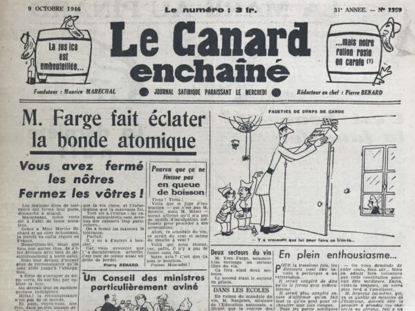 Couac ! | N° 1359 du Canard Enchaîné - 9 Octobre 1946 | Dans l'article "Vous avez fermé les nôtres, fermez les vôtres !" publié le 9 octobre 1946 dans *Le Canard Enchaîné*, Pierre Bénard critique sévèrement la fermeture des maisons de tolérance en France, orchestrée par Marthe Richard et soutenue par des figures politiques comme Maurice Schumann. Bénard commence par une note sarcastique, exprimant une reconnaissance ironique envers ceux qui ont prétendument œuvré pour la pureté morale du pays, tout en insinuant qu'ils ont négligé leur propre vertu. Bénard poursuit en déplorant le manque de réalisations tangibles du gouvernement depuis deux ans. Il critique la paralysie de la reconstruction, la lenteur de la justice, la stagnation de la production, et le fait que l'armée semble être en désordre. Il souligne également les scandales récurrents dans chaque ministère, la mauvaise gestion du ravitaillement qui ne fournit que des motifs d'indignation, la conservation des anciens collaborateurs de Vichy par le ministère de la Guerre, l'échec de l'économie nationale à contrôler la vie chère, et l'incompétence de l'information. L'éditorialiste conclut de manière cinglante en établissant une analogie entre la fermeture des maisons closes et la situation chaotique au sein du gouvernement, qualifiant ce dernier de "drôle de bordel". Bénard appelle implicitement à une réforme profonde de l'administration publique, suggérant que la véritable tolérance devrait commencer par la purification de la sphère politique. | 1359 e1708181986476