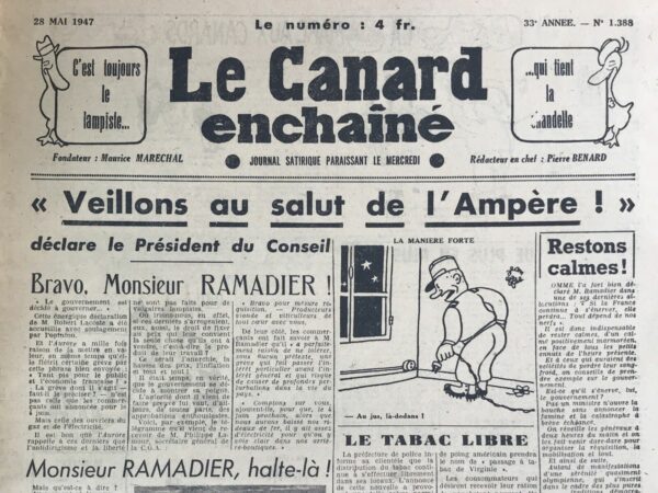 Couac ! | N° 1388 du Canard Enchaîné - 28 Mai 1947 | L'article satirique "Bravo, Monsieur RAMADIER !", signé par R. Tréno et publié dans Le Canard Enchaîné le 28 mai 1947, se moque ironiquement des décisions et des réactions du gouvernement français, notamment face aux grèves et aux tensions économiques de l'époque. L'article commence par saluer de manière sarcastique la détermination du gouvernement à gouverner, illustrée par une citation énergique de M. Robert Lacoste. On y critique également la grève des ouvriers du gaz et de l'électricité, soulignant le contraste entre les intérêts particuliers et l'intérêt général, avec une ironie mordante envers les commerçants qui soutiennent les actions fermes du gouvernement. Une partie significative de l'article se concentre sur l'annonce que M. Ramadier envisage de réquisitionner les magasins en grève en utilisant la force armée, afin de garantir l'approvisionnement en électricité. Cette mesure est présentée comme une réponse exagérée aux grèves et suscite des réactions contrastées, y compris des protestations de la part de figures comme M. Philippe Lamour. L'auteur utilise des citations et des événements fictifs pour accentuer la satire, comme le meeting des "Cochons Saint-Jean-Pied-de-Porc" et les réactions outrées des différents acteurs politiques et économiques face aux décisions du gouvernement. En conclusion, l'article ridiculise les actions et les discours des responsables politiques, mettant en lumière l'absurdité perçue dans la gestion des crises sociales et économiques de l'époque par les autorités françaises. | 1388 e1719842658481