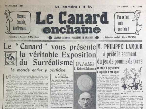 Couac ! | N° 1395 du Canard Enchaîné - 16 Juillet 1947 | Le 16 juillet 1947, *Le Canard Enchaîné* publie un article critiquant la récente exposition internationale du surréalisme à Paris, intitulé "Le 'Canard' vous présente la véritable exposition du surréalisme - Le monde entier y participe". L'auteur commence par mentionner que malgré les grands efforts des organisateurs pour impressionner le public, celui-ci est ressorti déçu, trouvant l'exposition trop conventionnelle et éloignée des attentes surréalistes de confusion et d'extravagance. L'article critique vivement André Breton, considéré comme le pape du surréalisme, affirmant qu'il est en retard sur son temps. Le monde, selon l'auteur, a évolué et dépassé les œuvres de l'exposition en termes de surréalisme. Ce sont maintenant les hommes d'État et les gouvernements qui incarnent véritablement l'esprit surréaliste avec leurs actions extravagantes et absurdes. Pour illustrer son propos, l'auteur compare une œuvre de l'exposition, "Le pourvoyeur 1944-1945" d'Yves Tanguy, à l'action d'un autre "Tanguy", qui a transformé une récolte de blé en affreux pain de maïs, qu'il appelle "Soudure". L'auteur déclare que cette transformation est un exemple parfait de surréalisme, qualifiant même cela de "céréalisme". L'article continue en soulignant l'absurdité des événements actuels, en particulier la guerre d'Indochine. L'auteur note que cette guerre coûte environ 620 millions de francs par jour, tandis que l'Indochine est en ruines et en proie à la famine. Il souligne l'ironie de dépenser de l'argent pour détruire un pays alors que ces fonds pourraient être utilisés pour reconstruire la France. En étiquetant cette situation de "Civilisation", l'auteur met en évidence l'extravagance et l'absurdité des actions humaines contemporaines, surpassant même les créations surréalistes les plus audacieuses. L'article conclut en soulignant que *Le Canard Enchaîné* n'a eu aucune difficulté à apporter sa contribution modeste mais pertinente à l'idée du surréalisme en puisant dans l'actualité mondiale, démontrant que la réalité elle-même est devenue la plus grande œuvre surréaliste. | 1395 e1719916112968