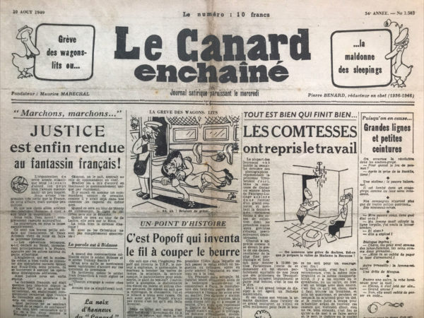 Couac ! | N° 1503 du Canard Enchaîné - 10 Août 1949 | L'article de Yves Grosrichard intitulé "Les comtesses ont repris le travail", paru dans le Canard Enchaîné du 10 août 1949, est une satire qui se moque des classes aristocratiques et de leur mode de vie perçu comme oisif et futile. Grosrichard utilise un ton ironique pour décrire le retour au "travail" des comtesses, duchesses et autres figures de l'aristocratie. L'article fait référence à des photographies publiées dans d'autres journaux montrant des femmes de la noblesse, telles que la princesse Troubetzkoï ou la comtesse de Ganay, participant à des activités dans les ateliers de couture de grands couturiers. En réalité, Grosrichard se moque de l'idée que ces femmes aient jamais cessé de "travailler" dans le sens traditionnel du terme, soulignant leur déconnexion par rapport aux réalités du travail quotidien pour la majorité des gens. L'article ironise sur la "grève" de ces dames, qui, loin de se battre pour des droits sociaux ou économiques, étaient simplement désemparées par le manque de divertissements appropriés. Grosrichard décrit avec humour leur retour aux activités coutumières et futiles telles que choisir des bijoux, assister à des cocktails, des séances de théâtre, des concerts, et des réunions sociales. Le texte joue également sur l'absurdité des "revendications" de ces aristocrates, listant des exigences ridicules telles que des dîners et souper réguliers, des sandwiches au caviar, et des coiffeurs disponibles à toute heure. Cette parodie souligne leur détachement des réalités et de la souffrance du travail de la majorité. Yves Grosrichard utilise cet article pour se moquer de la noblesse et de la haute société, critiquant leur style de vie privilégié et leur manque d'engagement ou de compréhension des véritables défis de la vie quotidienne. Le ton ironique et humoristique met en lumière l'écart entre les préoccupations superficielles de l'aristocratie et les réalités du monde du travail pour les autres, soulignant ainsi la satire sociale que Le Canard Enchaîné exécute avec brio. | 1503