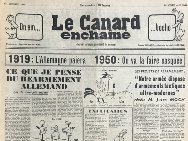 Couac ! | N° 1566 du Canard Enchaîné - 25 Octobre 1950 | Ce que je pense du réarmement allemand,   par Robert TRENO La 2ème guerre mondiale à peine achevée, voilà que la guerre froide l'a remplacée, avec la Corée comme premier conflit qui découle de l'affrontement USA-URSS. Face à la menace soviétique, l'Europe prend peur et les Etats Unis poussent pour réarmer l'Allemagne vaincue. Derrière le faux nez de Mr Dupont, français moyen supposé exprimer l'avis général, R. Tréno, le co-rédacteur en chef, s'offusque de ce "réarmallemand" ! "Serait-ce pour en venir là, qu'on a gagné la guerre" ? "Le danger a changé d'uniforme. Les prochains occupants auraient l'étoile rouge sur leur casque". L'Europe est encore en gestation et les velléités de  "Communauté Européenne de Défense" finiront dans les limbes en 1954. Finalement, l'Allemagne attendra 2022 pour décider de se renforcer militairement, face à la Russie de Poutine. L'Histoire n'est-elle pas un éternel recommencement ? SP | 1566 e1726237215253