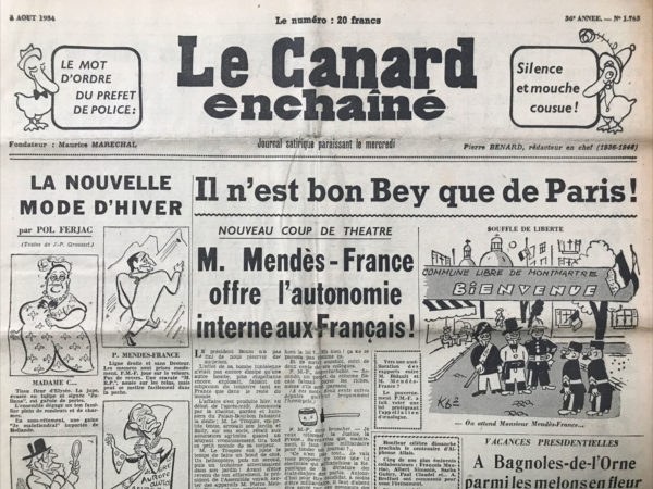 Couac ! | N° 1763 du Canard Enchaîné - 4 Août 1954 | Le mot d'ordre du préfet de police : silence et mouche cousue ! Il n'est bon Bey que de Paris ! Vacances présidentielles : à bagnoles-de-l'orne parmi les melons en fleur - lettre de Mme Coty à l'une de ses cousines du Havre - Pierre Mendès France Sacha Guitry Jules Romain Louison Bobet Robert Lamoureux André Dubois Georges Bidault  - Les malins du tour, par Morvan Lebesque - À l'occasion du centenaire d’Alphonse allais, le canard vous offre ce bouquet d'Honfleur - Bobet au pouvoir ! Faits divers : Saint Paul Claudel ou le pharisien libéré - Hanoï, patelin perdu - À la rôtissoire : Pierre Descaves est bien arrivé - | 1763