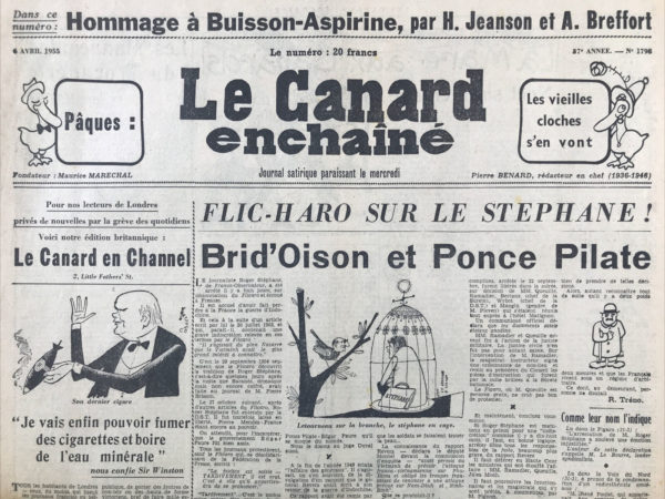 Couac ! | N° 1798 du Canard Enchaîné - 6 Avril 1955 | FLIC HARO SUR LE STEPHANE! BRID'OISON ET PONCE PILATE-HOMMAGE SOLENNEL AUX VRAIS HEROS DE LA GUERRE D'INDOCHINE-LE DEFILE SOUS L'ARC DE TRIOMPHE/DESSIN DE POL FERJAC/PLEVEN/BIDAULT-LE CANARD DONNE LA CLE DU MYSTERE DE BARBIZON/PINAY/LATQUEY/2 PHOTOS-VIE DE CHURCHILL EN TROIS CHAPEAUX-QUELQUES SILHOUETTES CROQUEES PAR POL FERJAC AU BANQUET PROCES ALBERT BUISSON/GALTIER BOISSIERE/DIGNIMONT/H.JEANSON-HENRI JEANSON DECERNE DES PRIX DE VERTU-JULIETTE GRECO A L'OLYMPIA-CINEMA: FENETRE SUR COUR/HITCHCOCK. | 1798