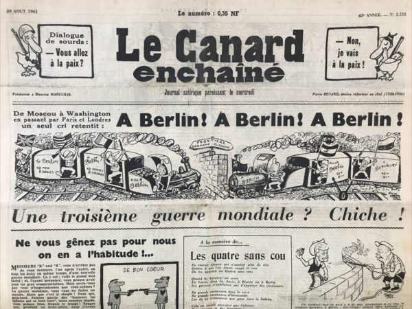 Couac ! | N° 2132 du Canard Enchaîné - 30 Août 1961 | De Moscou à Washington en passant par Paris et Londres un seul cri retentit : A Berlin ! A Berlin ! A Berlin ! Dessin de Pol Ferjac - A partir du 13 Août, le mur, les miradors et barbelés sortent de terre autour de Berlin Ouest. Il tombera 28 ans et quelques morts est-allemands plus tard... | 2132