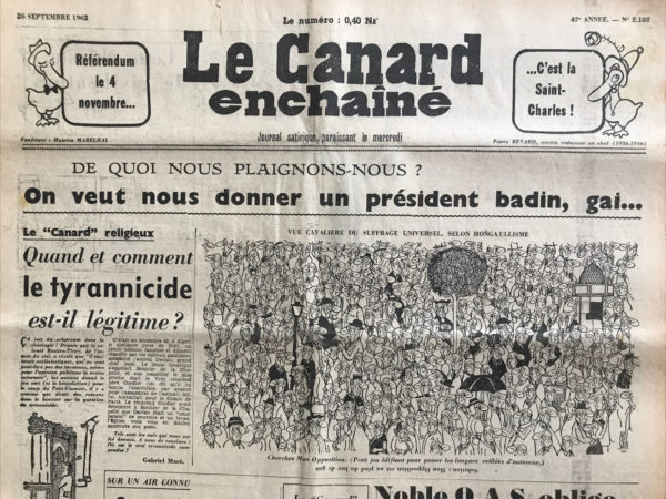 Couac ! | N° 2188 du Canard Enchaîné - 26 Septembre 1962 | Chroniques de la Cour, d’André Ribaud - Allocution présidentielle le 20 septembre pour annoncer un référendum qui se tiendra le 28 octobre sur le mode de scrutin pour les élections présidentielles. Alerte donnée sur les risques d’un pouvoir populaire encore plus fort si le Président se fait élire au suffrage universel direct. Retour sur la venue en France, de plusieurs dirigeants du Commonwealth, dont le Premier Ministre indien. Colère contre Monaco toujours vive, du fait d’une crainte que la Couronne monégasque ne serve les intérêts américains. Sous-entendu sur une possible relation extra-conjugale entre De Gaulle et Madame Boulin, femme du secrétaire d’État au Budget. | 2188