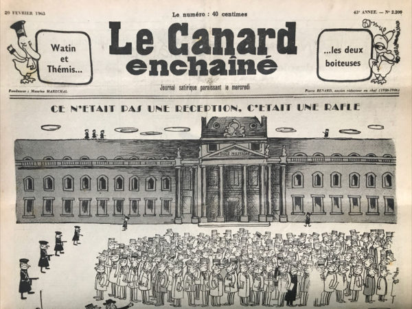 Couac ! | N° 2209 du Canard Enchaîné - 20 Février 1963 | Après le complot de l'Ecole Militaire, la foule gaulliste manifeste spontanément aux cris de : "A bas l'armée " - De plus en plus fort : Un nouvel attentat contre de Gaulle devait avoir lieu à l'Ecole Normale Supérieure - Les couples célèbres : Lollo et Pompon - Lollobrigida et Pompidou - Les contes du "canard" : trois poils dans le bénitier - Théâtre : Molière-Aymé à "l'Oeuvre" - Pierre Dux - Cinéma : " Du mouron pour les petits oiseaux " - Marcel Carné - Radio : la Grande Maison - L'interrogatoire d'un activiste suspect rue des Saussaies - | 2209