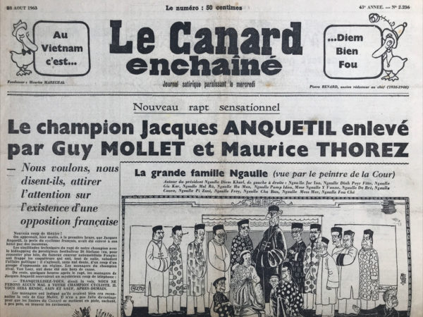 Couac ! | N° 2236 du Canard Enchaîné - 28 Août 1963 | Au Vietnam c'est... Diem Bien Fou - Le champion Jacques Anquetil enlevé par Guy Mollet et Maurice Thorez - Plus fort que Pisani - Mais où donc est ma force de frappe ? - Cinéma: La grande évasion, avec Steve Mc Queen, Charles Bronson, James Coburn,... - | 2236