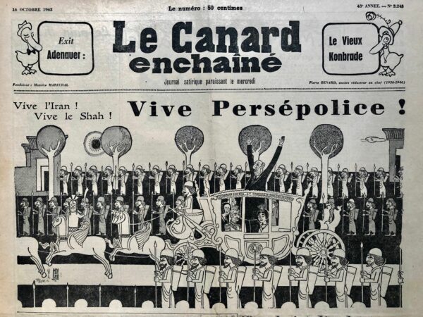 Couac ! | N° 2243 du Canard Enchaîné - 16 Octobre 1963 | "VIVE L'IRAN ! VIVE LE SHAH ! VIVE PERSEPOLICE !" -LA COUR/LETTRE PERSANE/CHAHBAN - "ILS SONT PARTIS. "/PIAF/COCTEAU/DESSIN DE FERJAC-CINEMA/IRMA LA DOUCE (ET LA ROUSSE) - | 2243 1