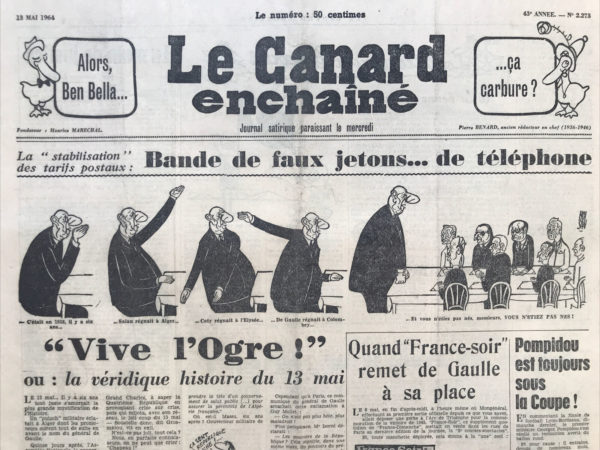 Couac ! | N° 2273 du Canard Enchaîné - 13 Mai 1964 | Alors, Ben Bella...ça carbure ? - Quand "France-soir" remet de Gaulle à sa place (avec Johnny Hallyday le 8 Mai) - Préfet de la Rochelle - Maurice Schumann - l'INSEAD - Cinéma : "LES PISSENLITS PAR LA RACINE", DE FUNES - Dernières nouvelles vagues dans la mare aux Cannois : UNE DURE "PEAU DOUCE", TRUFFAUT - | 2273