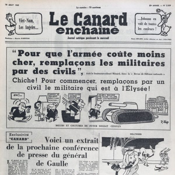 Couac ! | N° 2339 du Canard Enchaîné - 18 Août 1965 | Chroniques de la Cour, d’André Ribaud -Triomphal retour du surintendant Malrot (André Malraux, ministre de la Culture) — Rumeurs glorieuses sur sa grande ambassade (en Chine) — Caractère expliqué de ce barde fameux — Possédé du Roi — Sa faveur plus que rétrécie auprès de Madame de Maintenant; et pourquoi (il est très engagé en faveur de l’athéisme) — Athées et hérésiarques — Long et nécessaire retour sur les affaires en Barbarie (Yvonne De Gaulle pro-Algérie (= Barbarie) française initialement) — Ce qui hâta la paix d’Évian (elle change d’avis quand elle rencontre Jacques Soustelle) — Trafalgar à Colombey (De Gaulle a perdu à la bataille navale contre ses petits-enfants) | 2339