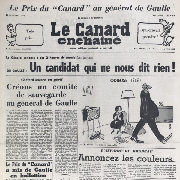 Couac ! | N° 2353 du Canard Enchaîné - 24 Novembre 1965 | Chroniques de la Cour, d’André Ribaud -Douleur des courtisans d’avoir vu la majesté du Roi piteusement rabougrie (cité en deuxième dans la liste des candidats à la présidentielle) — Réduction en boule (pour le tirage au sort des candidats) — Odieuses sondes (sondage montrant un déclin des intentions de vote pour De Gaulle) — Funeste effet général de la harangue de la Saint-Charles (pas de passage à la télévision par “sécurité”) — Alarme de la Cour — Butorderie du Premier Ministre (réunion avec ses députés pour changer la donne) — Tournoi des prétendants (à la télévision) — Jour de naissance du Roi au plus bas bruit (mauvais pour les élections de rappeler son grand âge, 75 ans) | 2353