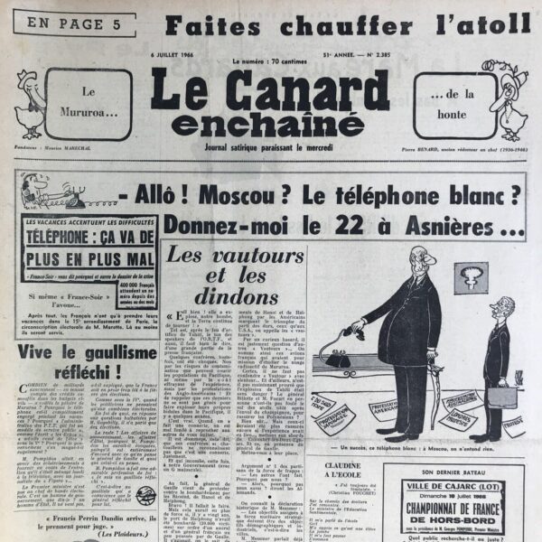 Couac ! | N° 2385 du Canard Enchaîné - 6 Juillet 1966 | Chroniques de la Cour, d’André Ribaud - Atomes du Roi en ses atolls Roses aux pétales moqueurs (avis mitigés à l’étranger sur le voyage moscovite du Président) — Profitable tournée, mais pour la seule Madame de Maintenant, et pourquoi (elle semble avoir beaucoup tricoté) — Dames oisives et réprouvées — Traversée de Paris au plus bas bruit — Guérilla de succession à la Cour (entre Valéry Giscard d’Estaing et Georges Pompidou) — Le Roi s’amuse certains exemplaires sont faussement numéroté 2384 et daté du 29 Juin | 2385 2