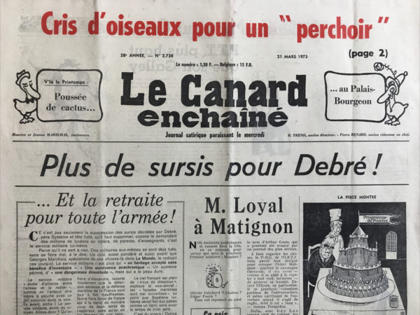 Couac ! | N° 2734 du Canard Enchaîné - 21 Mars 1973 | Cris d'oiseaux pour un "perchoir" - Plus de sursis pour Debré ! - M. Loyal à Matignon - P.T.T. plus haut que son Galley - Provins tourne au provinaigre - Le Crédit Agricole en retenue - Espionnage téléphonique en Italie : Big business et néofascisme à l'écoute - Cinéma : le crépuscule des dieux, Luchino Visconti avec Helmut Berger, Romy Schneider - Hommage à Roland Dorgelès - | 2734