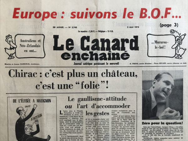 Couac ! | N° 2740 du Canard Enchaîné - 2 Mai 1973 | Australiens et Néo-Zélandais en ont ... Mururoa-le-bol ! - Chirac : c'est plus qu'un château, c'est une "folie" ! - Dumont et merveilles - Le grand douché de Luxembourde - Alain Delon : du beurre sur les canons - Le petit monde raffiné du pétrole : Une leçon de langue d'oil - Peugeot : le directeur-casseur - Les griffes mortelles du Chah - Cinéma : Pour le festival de cannes voici un film choisi: "Il n'y a pas de fumée sans feu" d'André Cayatte, avec Annie Giradot, Bernard Fresson, Mireille Darc, Michel Bouquet - | 2740