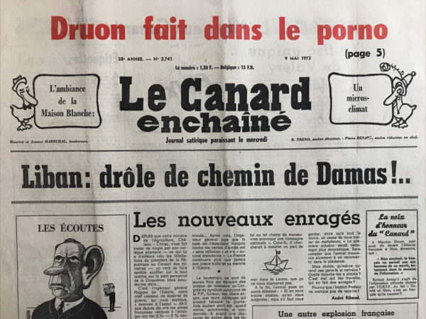 Couac ! | N° 2741 du Canard Enchaîné - 9 Mai 1973 | Druon fait dans le porno - Liban : drôle de chemin de Damas !.. - Le fisc unique de Valéry - Un collecteur à fonds perdus : Vingt-deux milliards à cracher dans le bassin d'Arcachon - Sénégal : Fais gaffe Léopold ! - Gabon et système D - Plan Marcellin contre commerçants et gauchistes : le nettoyage policier de printemps - Kissinger-Brejnev : le dernier tango à Moscou - Le dernier des Mohicans du Larzac - Cinéma : Sounder de Martin Ritt - Watergate ou Waterloo ?... - Hommage d'André Ribaud suite à la disparition d'André Sauger - | 2741