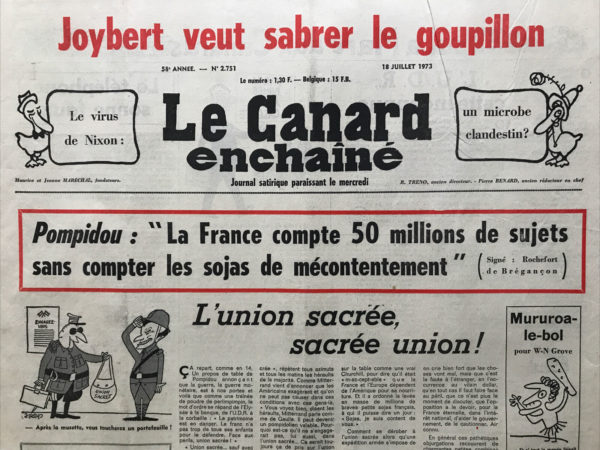 Couac ! | N° 2751 du Canard Enchaîné - 18 Juillet 1973 | Le virus de Nixon : un microbe clandestin ? - Pompidou : "La France compte 50 millions de sujets sans compter les sojas de mécontentement" - Le nouveau tube de Lyon : Zizi dans le métro (Louis Pradel) - S'ils rteplacent leurs salades, Les docteurs "honoris colza" nous ferons une drôle de santé - Au soja inconnu - Modérez vos transports M. Guéna ! - Cinéma : Vive la France, de Michel Audiard, Nigaudiard ou salaudiard ? | 2751