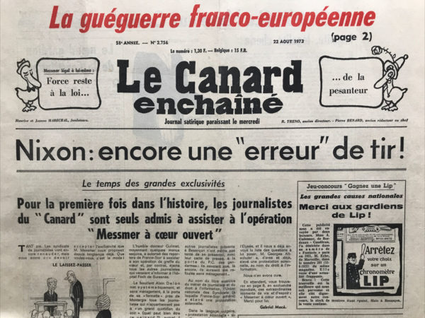 Couac ! | N° 2756 du Canard Enchaîné - 22 Août 1973 | Messmer légal à lui-même : Force reste à la loi... de la pesanteur - Nixon : Encore une "erreur" de tir - Concorde : le dernier plan de vol - Ed. Leclerc contre Jo Lombard : Un tonnerre de Brest dans Landerneau - Besançon : les bombardements de Messmer-Schmitt - Les grands vins de France : comment fabriquer du grand Bordeaux rouge avec du petit blanc - Côte Aquitaine : béton contre écologie - "La France va bien" : Grande bouffe et dolce vita sur la Côte - Des pierres et des pavés pour le Larzac " - Cinéma : Théâtre de sang, de Douglas Hickox - "Larzac terre méconnue" (Moins depuis Debré) - | 2756