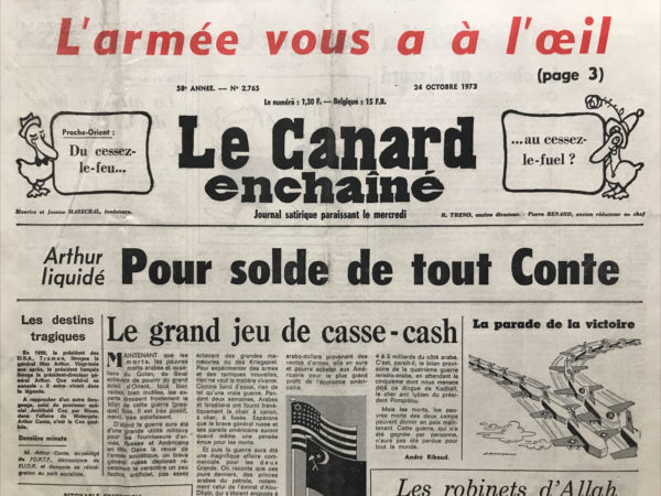 Couac ! | N° 2765 du Canard Enchaîné - 24 Octobre 1973 | L'armée vous a à l'oeil - Proche-Orient : du cessez-le-feu... au cessez-le-fuel ? - Un événement historique : la mise au banc de M. Dassault - Les Dalton en folie au cirque du Bon Marché - Chanteloup-les-500 millions - La Garantie Foncière (et judiciaire) - Kissinger - Cinéma : Un ange au paradis, de Jean-Pierre Blanc avec Bulle Ogier, Michel Aumont - Nixon : ça se re-watergate - Allons, voilà une bonne guerre de faite ! | 2765