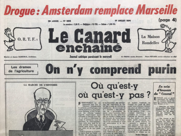 Couac ! | N° 2803 du Canard Enchaîné - 17 Juillet 1974 | Drogue : Amsterdam remplace Marseille-Les drames de l'agriculture  : on y comprend purin-où qu’est-y ou qu’est-y pas  ? Une nouvelle affaire d'emprunts russes-Poupou aux fêtes de la gloire-Djemila Klarsfeld la tiare providentielle-l'affaire klarsfeld : le « libéral » Achenenbach -Portugal : les officiers ont le monocle à l'œil-Amster-Cam  : du pavot dans les tulipes-chahut militaire-Franco : après la phalange, la guibole-Cinéma : flics et voyous (tout est bon dans ces poulets) Poupou fait guidon de sa personne à la France-l'amiral de Joybert recyclait : il irait planter ses choux au Larzac- | 2803