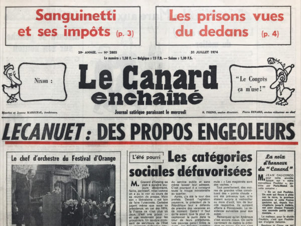 Couac ! | N° 2805 du Canard Enchaîné - 31 Juillet 1974 | Sanguinetti et ses impôts les prisons vues de dedans-Nixon : « le congrès ça m’use ! »-Lecanuet : des propos engeoleurs-l'été pourri : les catégories sociales défavorisées-La redevance en voit de toutes les couleurs ! - Giscard se penche sur son bouton-le projet safari : les princes qui nous surveillent - Sanguinetti apporte sa contribution à Giscard - les projets en l'air de Marcel Dassault - Grèce : la démocratie au goutte-à-goutte-la haute finance en justice-Franco increvable ! - où va la fesse anglaise ? Cinéma : festival Bogart - littoralement pourri, par Philippe Tesson - | 2805