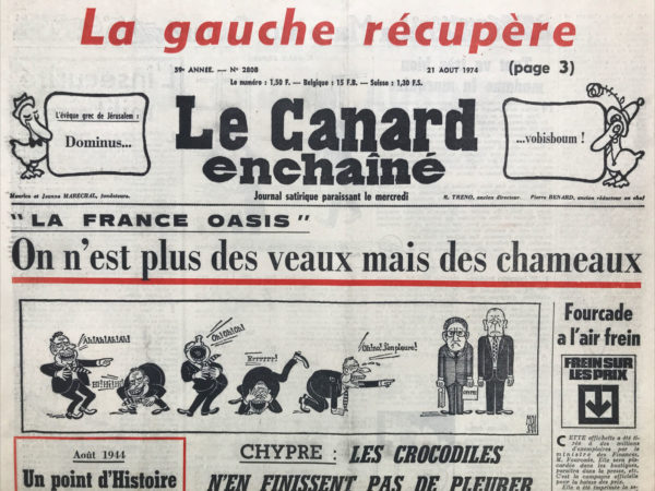 Couac ! | N° 2808 du Canard Enchaîné - 21 Août 1974 | La gauche récupère-La France oasis  : on n'est plus des veaux mais des chameaux-chypre : les crocodiles n'en finissent pas de pleurer-août 1944 : un point d'histoire-au Larzac, Debré a gagné le parcours du contestant-l'insécurité militaire - the french confusion-la gauche adroite - La haute finance en justice : 20 autres assignations chez Suez pour délits de petits et gros mensonges- Empain dans le mille- Chose vue en Italie-pour l'amour du grec - Le Trappeur : des pompes fumantes- Giscarcéral - l'art d'être féministre - torchons et soviets - Les ennuis du Négus : Sélassié qu'on dérouille... | 2808