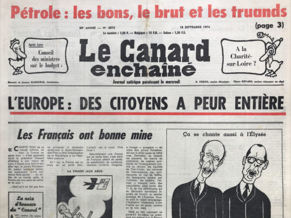 Couac ! | N° 2812 du Canard Enchaîné - 18 Septembre 1974 | Pétrole : les bons le brut et les truands - l’Europe : des citoyens à peur entière - Les Français ont bonne mine - le bilan de Lyon : après la vignette l'alcoolette ! Le fantôme de la liberté - de Boissieu le général’ bol - le pompiste a phynance - quand les Bormes sont franchies – armée : La Coupe au ras le bol - les pétroliers nous font faux bons – Grèce :  le sirtaki devant les gangsters - braderie bibendum - zizis atomique pour Israël : « achetez français !» dit Washington - matraquage et quadrillage sont les 2 mamelles des TOM-DOM - La Guyane refuse le rameau d'olivier Stirn - dans les coulisses du Nobel - les carrières d'avenir : exorciste à l'Élysée - cinéma : le fantôme de la liberté (ce Bunuel fera Carrière) - le port du Havre, chenal de bataille - | 2812