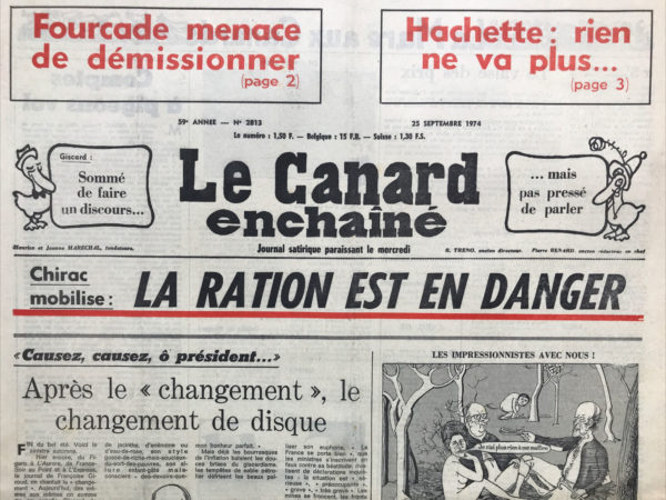 Couac ! | N° 2813 du Canard Enchaîné - 25 Septembre 1974 | Fourcade menace de démissionner - Hachette : rien ne va plus - Chirac mobilise : la ration est en danger - causez causez ô président… Après le changement, le changement de disque - le régime du farfelu -  la vedette de la semaine : au Fourcade et au moulin - la valse des prix - comptes à pigeons vol - les bouches -trous du palais-gruyère - Les trouillards à la barre - Hachette : la pieuvre verte se fait un sang d'encre - Suez s'amusait à perdre son fric - pour un siège de député en Loire-Atlantique  : le baron Guichard barbote dans les marais de La Baule – armée : des soviets giscardiens - Franco au poteau frontière - les grands monopoles : le monopole du cœur - cinéma : l'exorciste (pas avec le dos du crucifix) - vive la France (cocoricon) - Fini de gaspillage, place à la gabegie - | 2813