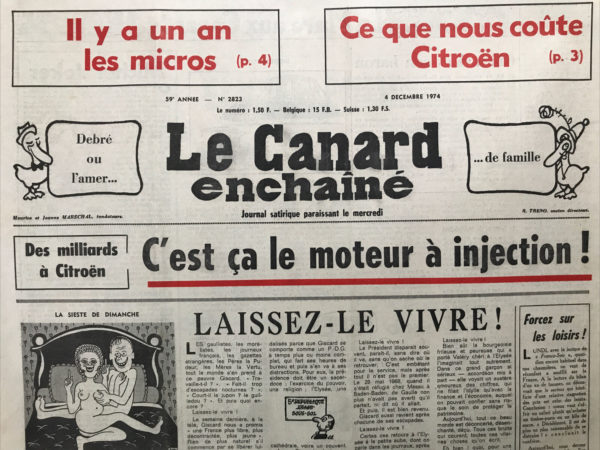 Couac ! | N° 2823 du Canard Enchaîné - 4 Décembre 1974 | Ce que nous coûte Citroën - Debré ou l’amer de famille - des milliards à Citroën  : c'est ça le moteur à injection ! Brejnev non plus n'ira pas à l'Élysée - les pestiférés de l'or noir - Giscard et son baron - Michel joker (Jobert) - Le petit caporal du PC - L'actualité télévissée - Elysée folie - des trous chez Citroën, des reprises chez Renault - on fait de l'auto stoppage - ceux qui plaisent dans la plaisance - Larzac : le plus beau boulodrome de France - le pari de Moscou - il y a un an, les micros... Le procès des soldats de Draguignan : le contingent et les contingences - plumes de poulets - l'affaire de la princesse Bagaya : un quiproquo tragique - le retour du long courrier - l'épuration à l’ORTF : les 3 orphelines s'annoncent mal - Marceau long - cinéma : la merveilleuse visite - théâtre : cher menteur Nicole Courcel et Paul Meurice - une exclusivité du canard enchaîné  : après le vote de la loi Veil Giscard félicite marchais Mitterrand et Fabre - | 2823