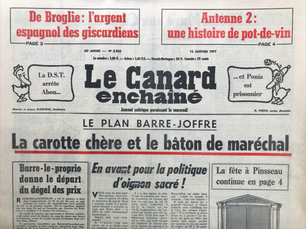 Couac ! | N° 2933 du Canard Enchaîné - 12 Janvier 1977 | La carotte chère et le bâton de maréchal - en avant pour la politique d'oignon sacré ! - la fête à Pinsseau - Barre-le-proprio donne le départ du dégel des prix - la d.s.t. installe des micro dans les usines - ratatouille - maire du vinaigre - les credos du ps - De Broglie : frics-flics-r.i.-r.g. des éclats d'Opus pour Giscard - le prince et ses condés - les potes à Toto - un Boucher abouché - l'or rance d'Arabie - on écrit au canard - du non lieu au non lieu - les cocomiques troupiers - esprit de famille es tu la ? - le tour de France du déserteur - les copains et les coquins par Jules Romains - aujourd'hui Françoise Giroud - le corps des uns et la tête des autres - l'esprit de la ruche - la cantatrice chauve sismique - pour les chômeurs pas de Joffre d'emploi - Bokassa-Belle cassette - paname et circenses - l'oignon sacré - | 2933