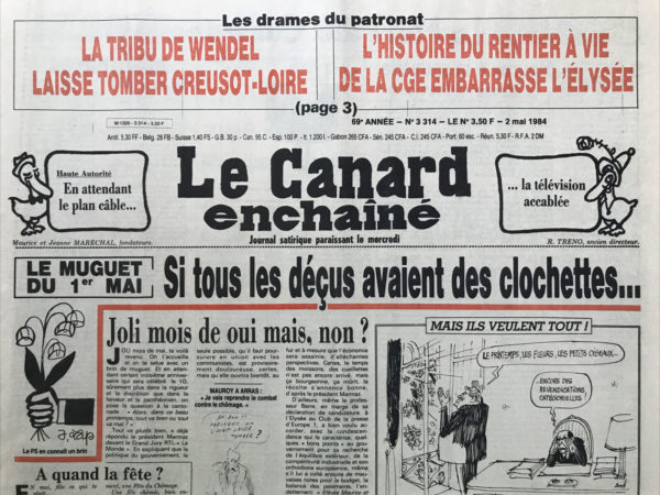 Couac ! | N° 3314 du Canard Enchaîné - 2 Mai 1984 | Les drames du patronat : la tribu de Wendel laisse tomber Creusot-Loire, L'histoire du rentier à vie de la CGE embarrasse l'Élysée - L'armée va se rhabiller : Hernu a vraiment de l'étoffe - Une grande famille laisse choir Creusot-Loire : les de Wendel sont plus radins que l’État - Fillioud se paye la haute autorité - Les bonnes œuvres et les bons coups des renifleurs : une pluie de dollars évaporée au-dessus de l'Afrique - le drame de l'assurance chômage des comédiens : pour les stars, L'Assedic a du cachet - Procès Paribas : le super banquier n'a jamais su comment marchait sa boutique - Cinéma : l'étoffe des héros (L'Amérique au fond des cieux) - | 3314