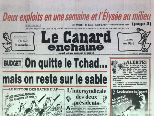 Couac ! | N° 3334 du Canard Enchaîné - 19 Septembre 1984 | Budget : on quitte le Tchad… mais on reste sur le sable -  l'intersyndicale des 2 présidents : tonton a fait une (reni)fleur a Giscard -  les missiles font la mauvaise tête - les privilèges de Monsieur de Giscard : l'art de snober le Conseil constitutionnel tout en y prenant son chèque - comment tonton à mouché les députés renifleurs – Béré et Taxandeau au trapèze : 3 budgets, 3 gaffes et quelques milliards baladeurs – PTT : histoire d'un budget fantôme - Béré se noie dans un verre d'essence - | 3334